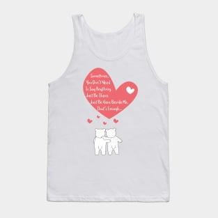 Polar Bears Couple - Sometimes, you dont need to say anything - Just be here beside me - Thats enough - Happy Valentines Day Tank Top